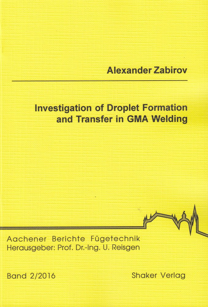 Investigation of Droplet Formation and Transfer in GMA Welding (Aachener Berichte Fügetechnik) Business & Technology
