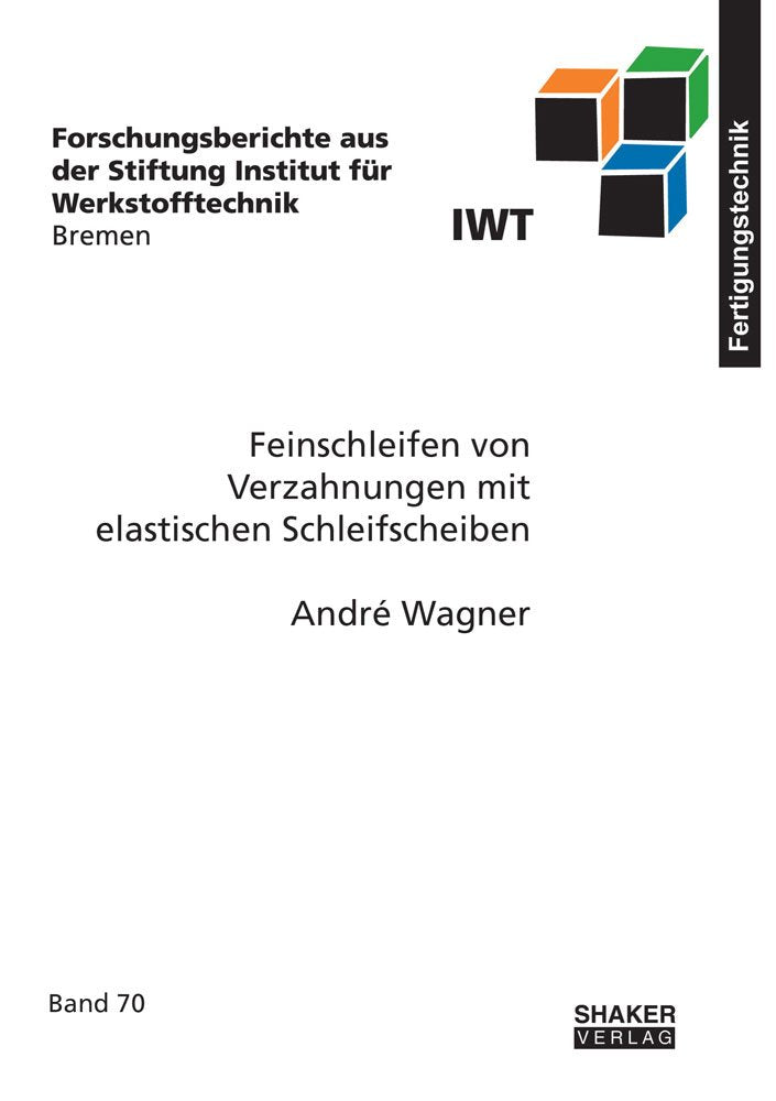 Feinschleifen von Verzahnungen mit elastischen Schleifscheiben (Forschungsberichte aus der Stiftung Institut für Werkstofftechnik Bremen): 70 book