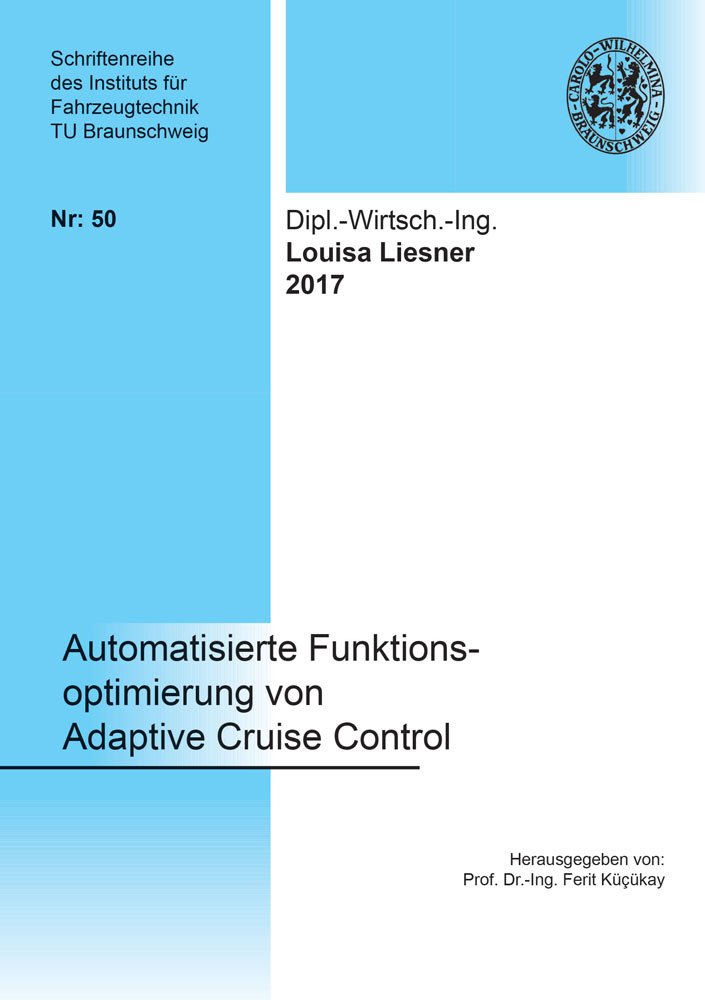 Automatisierte Funktionsoptimierung von Adaptive Cruise Control (Schriftenreihe des Instituts für Fahrzeugtechnik TU Braunschweig) Business & Technology