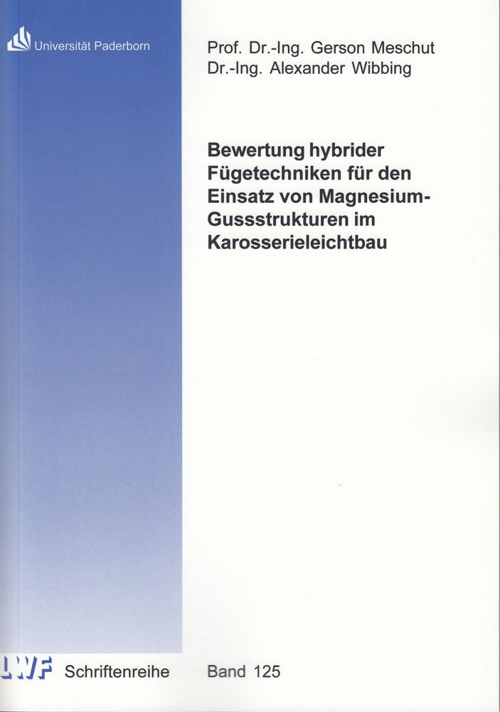 Bewertung hybrider Fügetechniken für den Einsatz von Magnesium-Gussstrukturen im Karosserieleichtbau (Berichte aus dem Laboratorium für Werkstoff- und Fügetechnik) Business & Technology
