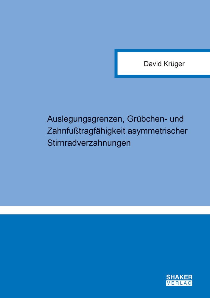 Auslegungsgrenzen, Grübchen- und Zahnfußtragfähigkeit asymmetrischer Stirnradverzahnungen (Berichte aus dem Maschinenbau) Business & Technology