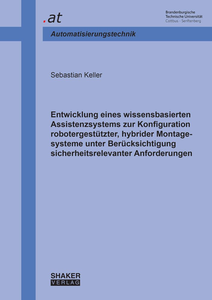 Entwicklung eines wissensbasierten Assistenzsystems zur Konfiguration robotergestützter, hybrider Montagesysteme unter Berücksichtigung ... Automatisierungstechnik BTU Cottbus) Business & Technology