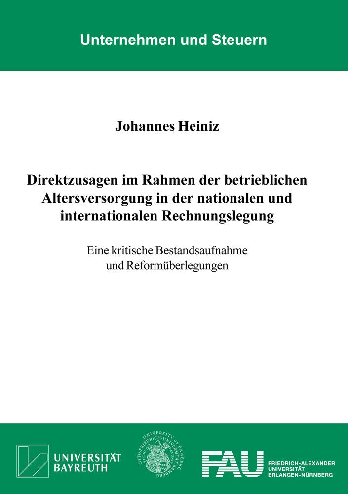 Direktzusagen im Rahmen der betrieblichen Altersversorgung in der nationalen und internationalen Rechnungslegung: Eine kritische Bestandsaufnahme und Reformüberlegungen (Unternehmen und Steuern) Law