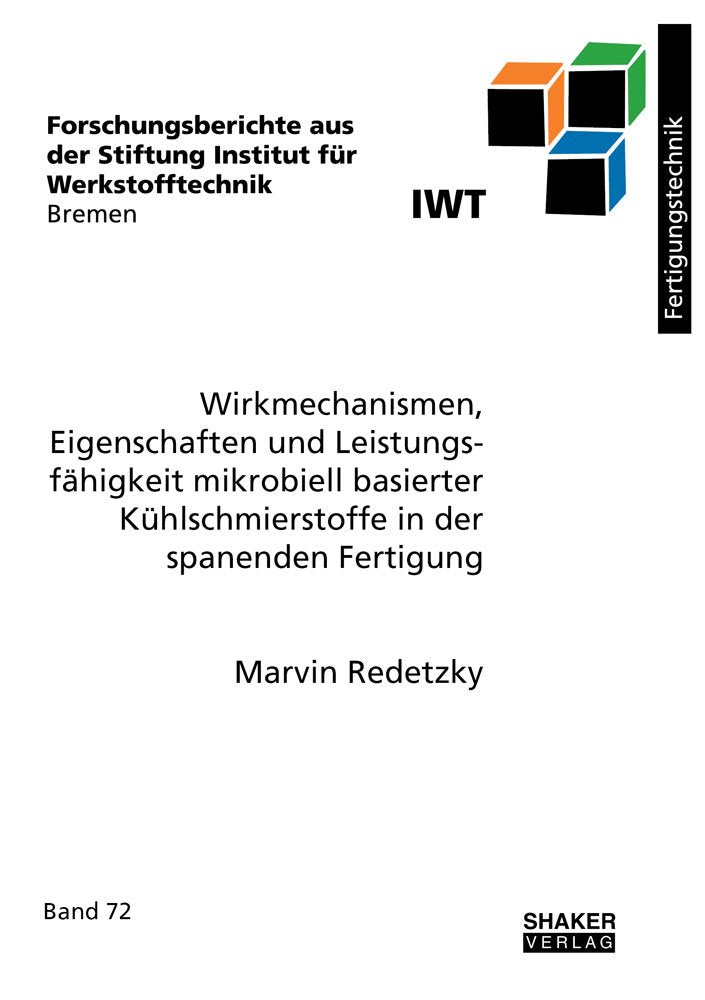 Wirkmechanismen, Eigenschaften und Leistungsfähigkeit mikrobiell basierter Kühlschmierstoffe in der spanenden Fertigung (Forschungsberichte aus der Stiftung Institut für Werkstofftechnik Bremen) Business & Technology
