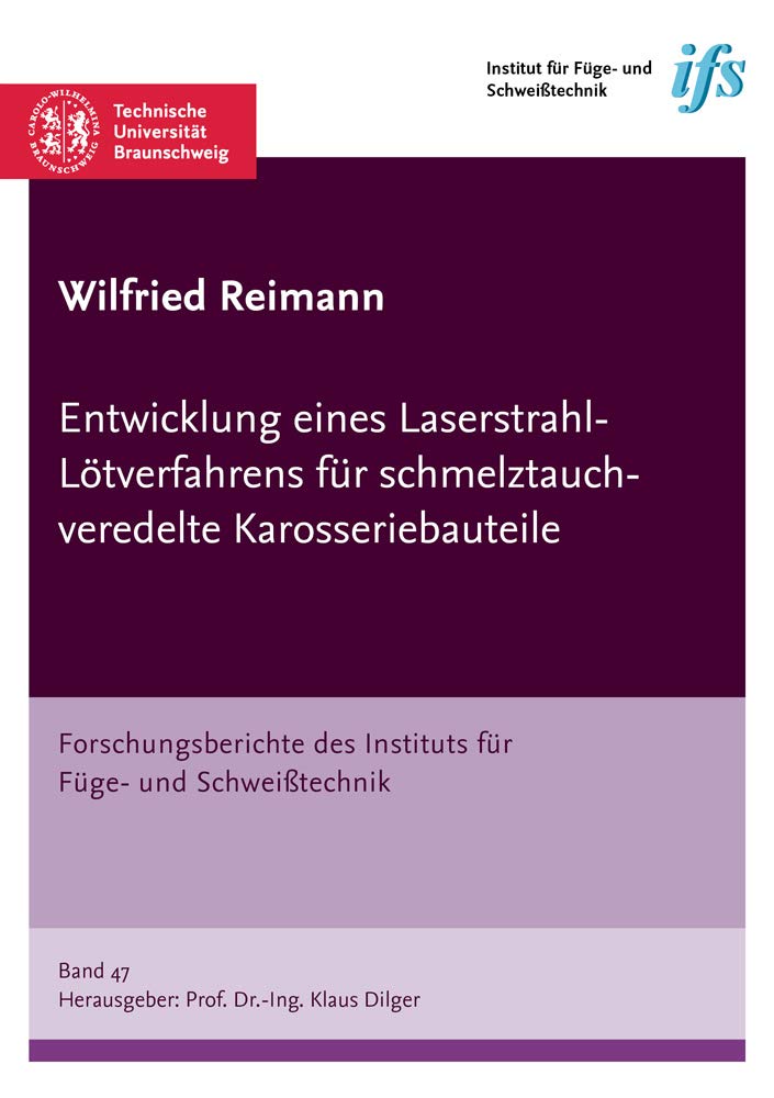 Entwicklung eines Laserstrahl-Lötverfahrens für schmelztauchveredelte Karosseriebauteile (Forschungsberichte des Instituts für Füge- und Schweißtechnik) Business & Technology