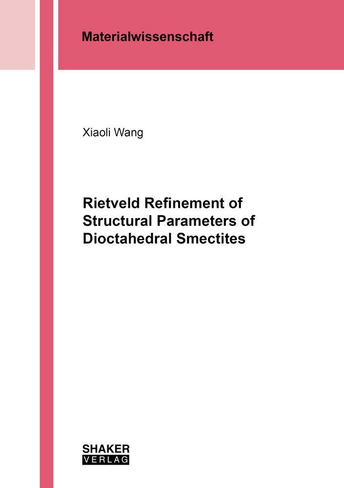 Rietveld Refinement of Structural Parameters of Dioctahedral Smectites (Berichte aus der Materialwissenschaft) Business & Technology