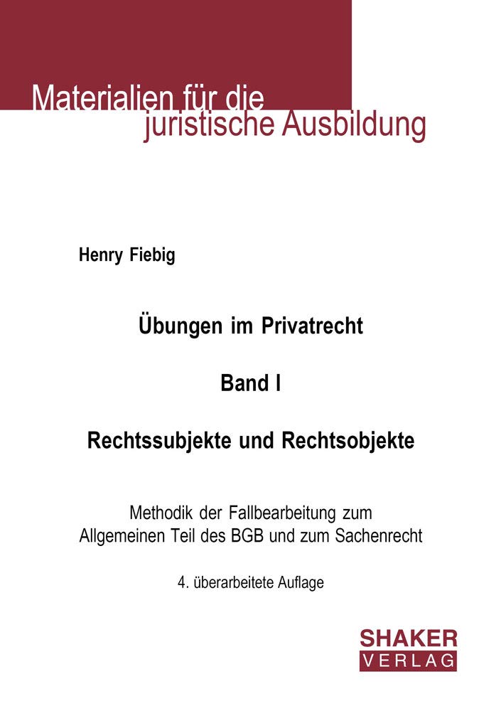 Übungen im Privatrecht. Band I. Rechtssubjekte und Rechtsobjekte: Methodik der Fallbearbeitung zum Allgemeinen Teil des BGB und zum Sachenrecht (Materialien für die juristische Ausbildung) Law