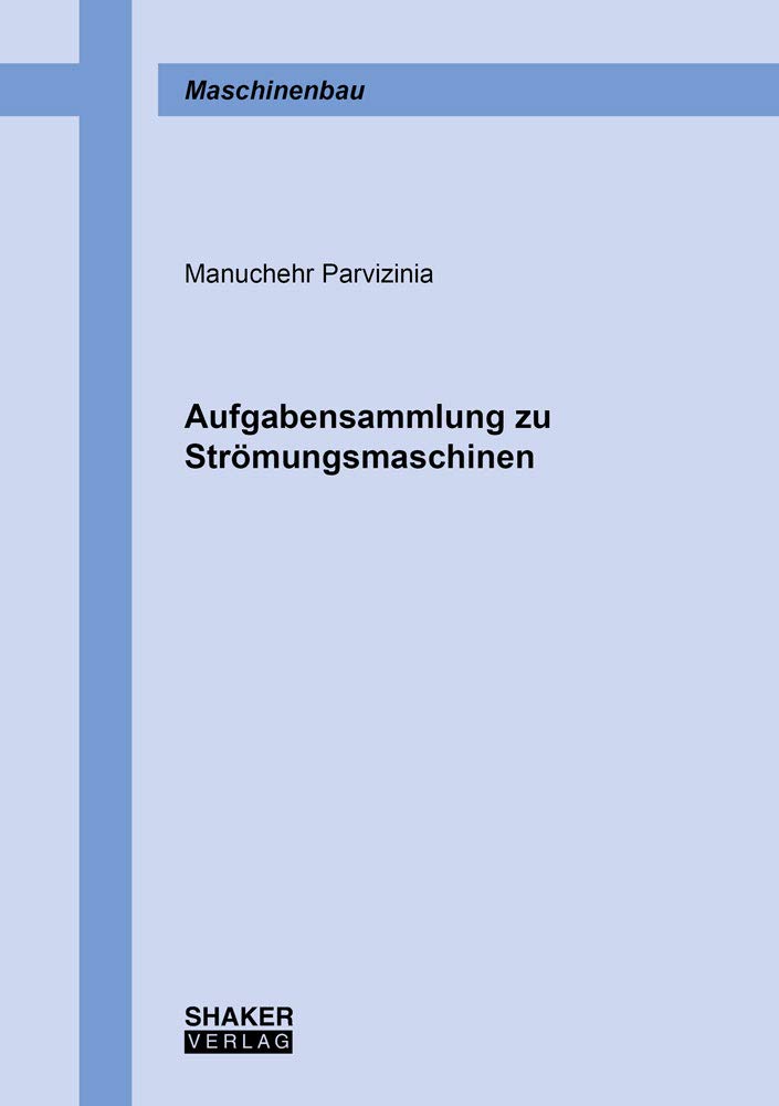 Aufgabensammlung zu Strömungsmaschinen (Berichte aus dem Maschinenbau) Business & Technology