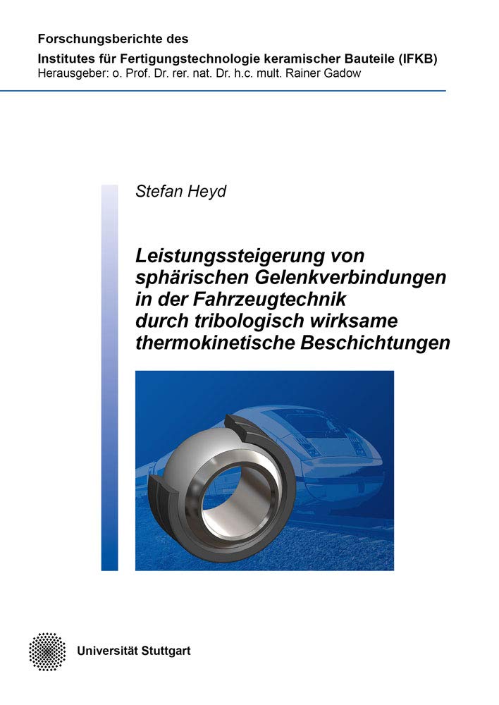 Leistungssteigerung von sphärischen Gelenkverbindungen in der Fahrzeugtechnik durch tribologisch wirksame thermokinetische Beschichtungen ... Fertigungstechnologie keramischer Bauteile) Business & Technology