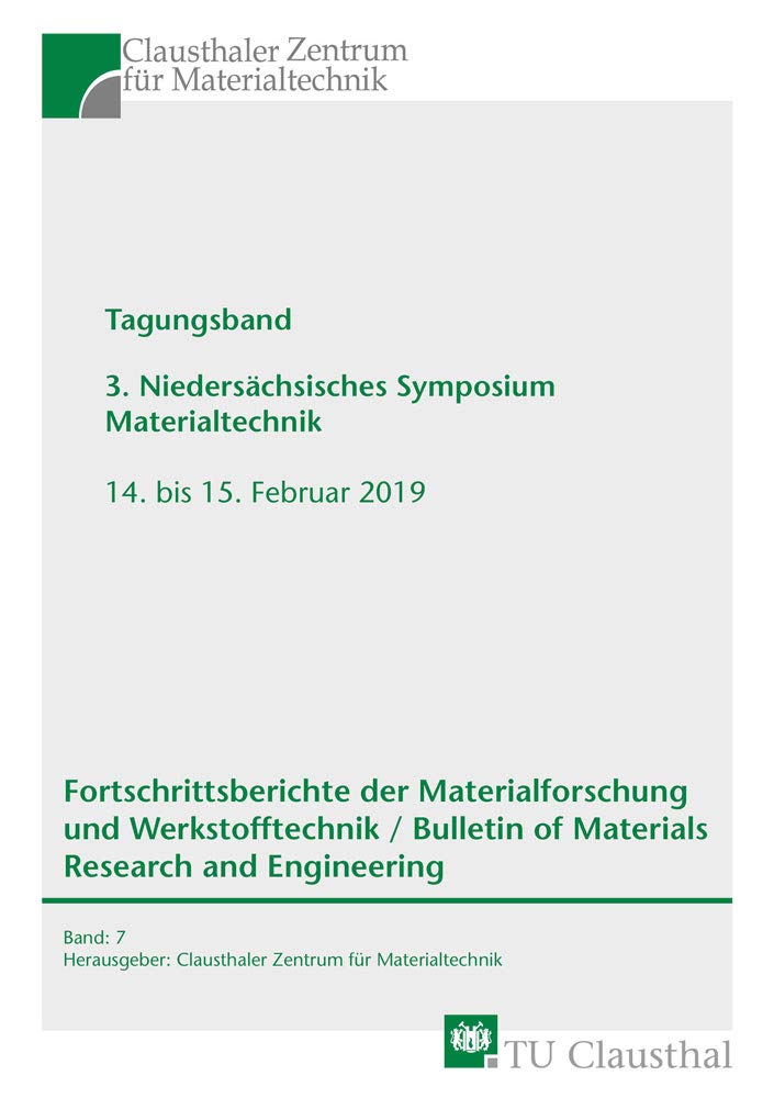 Tagungsband 3. Niedersächsisches Symposium Materialtechnik, 14. bis 15. Februar 2019: Ober- und Grenzflächen in Anwendung, Prozess, Modell und ... of Materials Research and Engineering) Business & Technology
