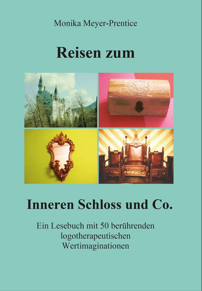 Reisen zum Inneren Schloss und Co.: Ein Lesebuch mit 50 berührenden logotherapeutischen Wertimaginationen (Berichte aus der Psychologie) Psychology