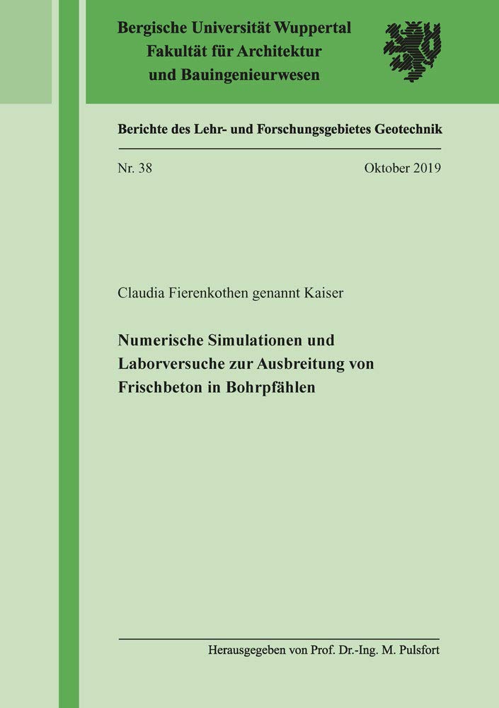 Numerische Simulationen und Laborversuche zur Ausbreitung von Frischbeton in Bohrpfählen (Berichte des Lehr- und Forschungsgebietes Geotechnik) Business & Technology