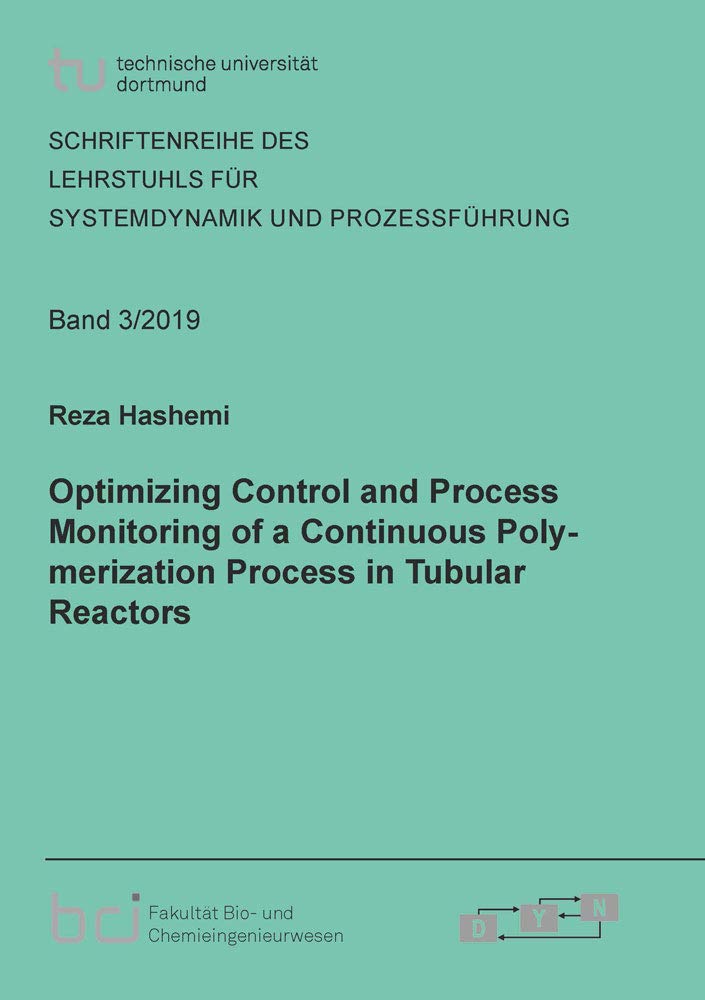 Optimizing Control and Process Monitoring of a Continuous Polymerization Process in Tubular Reactors (Schriftenreihe des Lehrstuhls für Systemdynamik und Prozessführung) Business & Technology