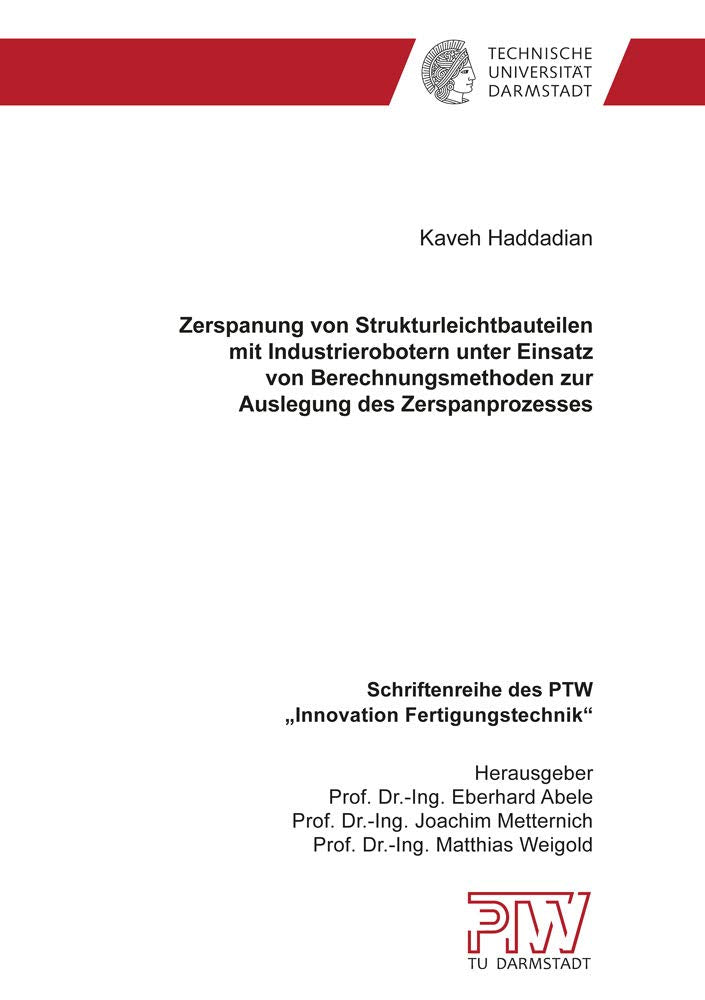 Zerspanung von Strukturleichtbauteilen mit Industrierobotern unter Einsatz von Berechnungsmethoden zur Auslegung des Zerspanprozesses Business & Technology