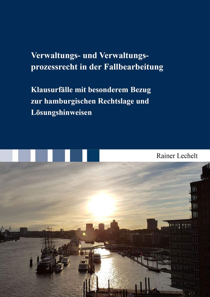 Verwaltungs- und Verwaltungsprozessrecht in der Fallbearbeitung: Klausurfälle mit besonderem Bezug zur hamburgischen Rechtslage und Lösungshinweisen (Berichte aus der Rechtswissenschaft) Law