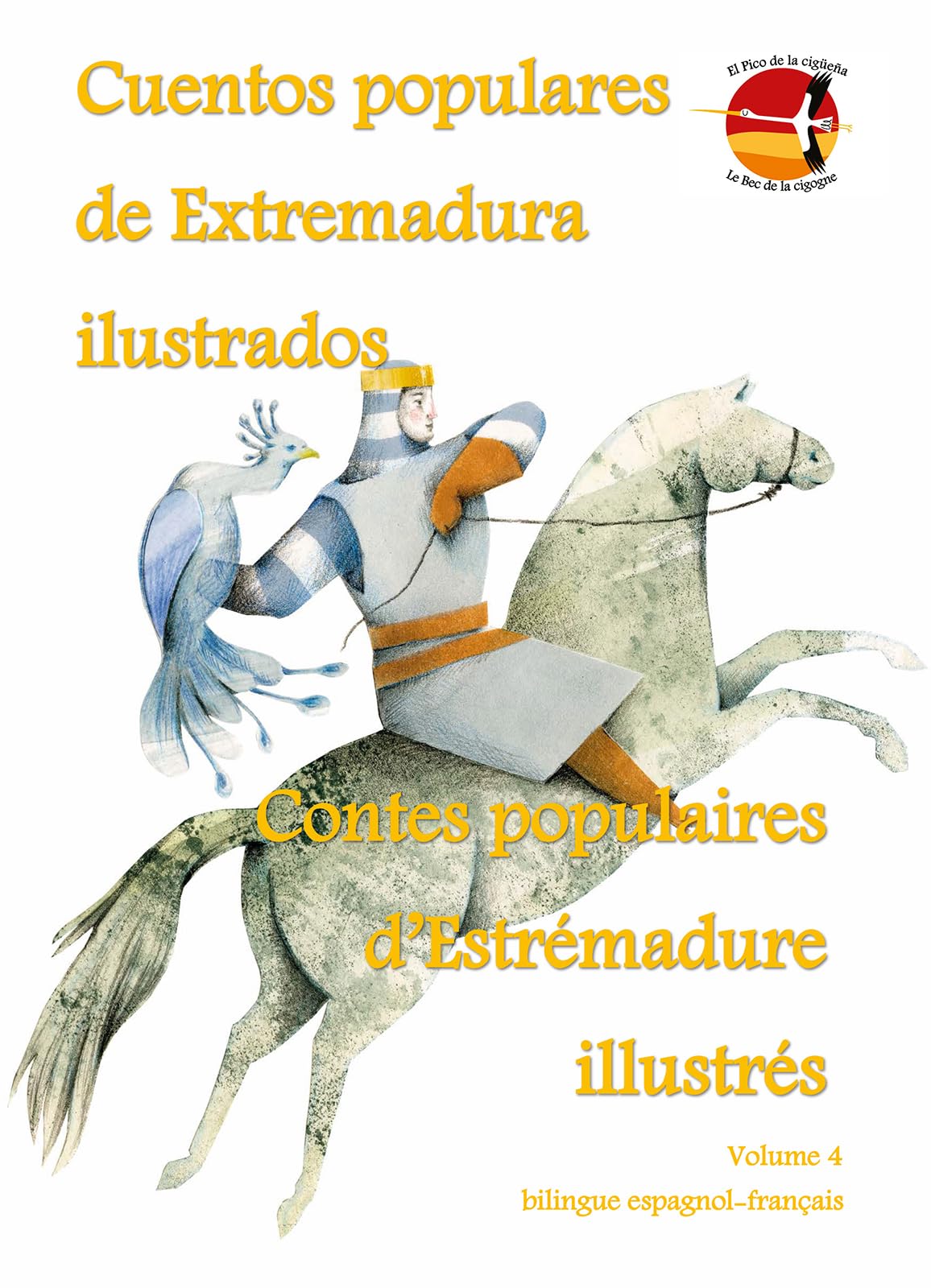 Cuentos populares de Extremadura ilustrados - Contes populaires d’Estrémadure illustrés: El Pico de la cigüeña – Le Bec de la cigogne (Volume 4) Fairy Tales & Legends