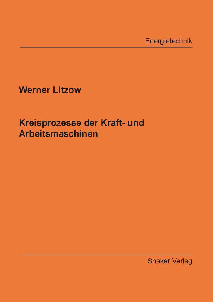 Kreisprozesse der Kraft- und Arbeitsmaschinen (Berichte aus der Energietechnik) Business & Technology