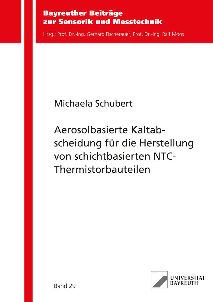 Aerosolbasierte Kaltabscheidung für die Herstellung von schichtbasierten NTC-Thermistorbauteilen (Bayreuther Beiträge zur Sensorik und Messtechnik) Media & Communication