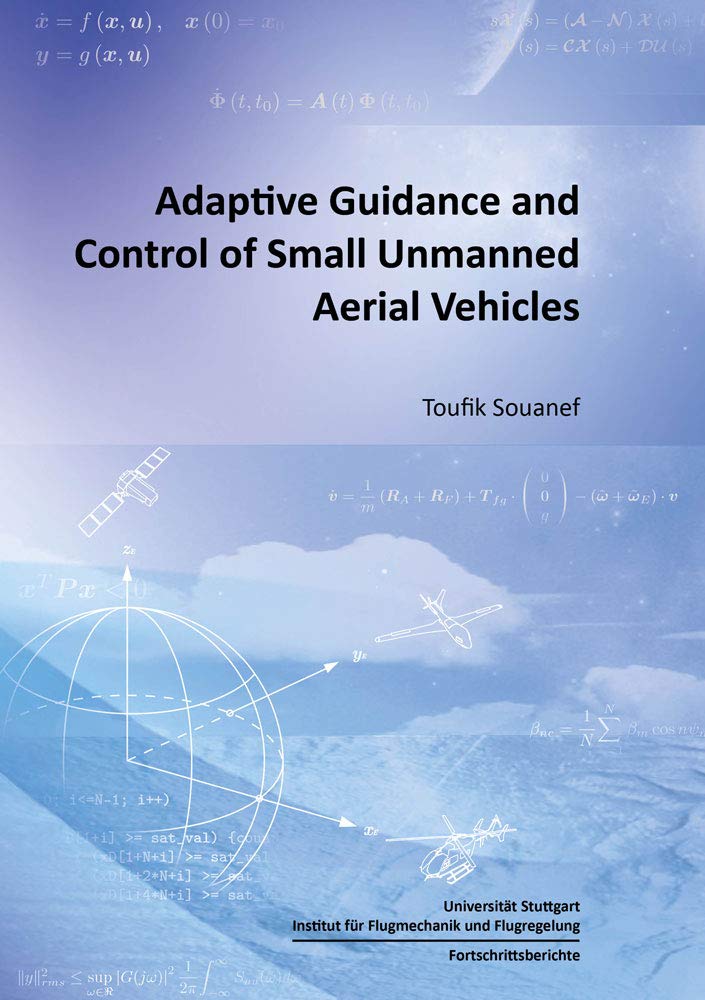 Adaptive Guidance and Control of Small Unmanned Aerial Vehicles (Fortschrittsberichte des Instituts für Flugmechanik und Flugregelung) Business & Technology