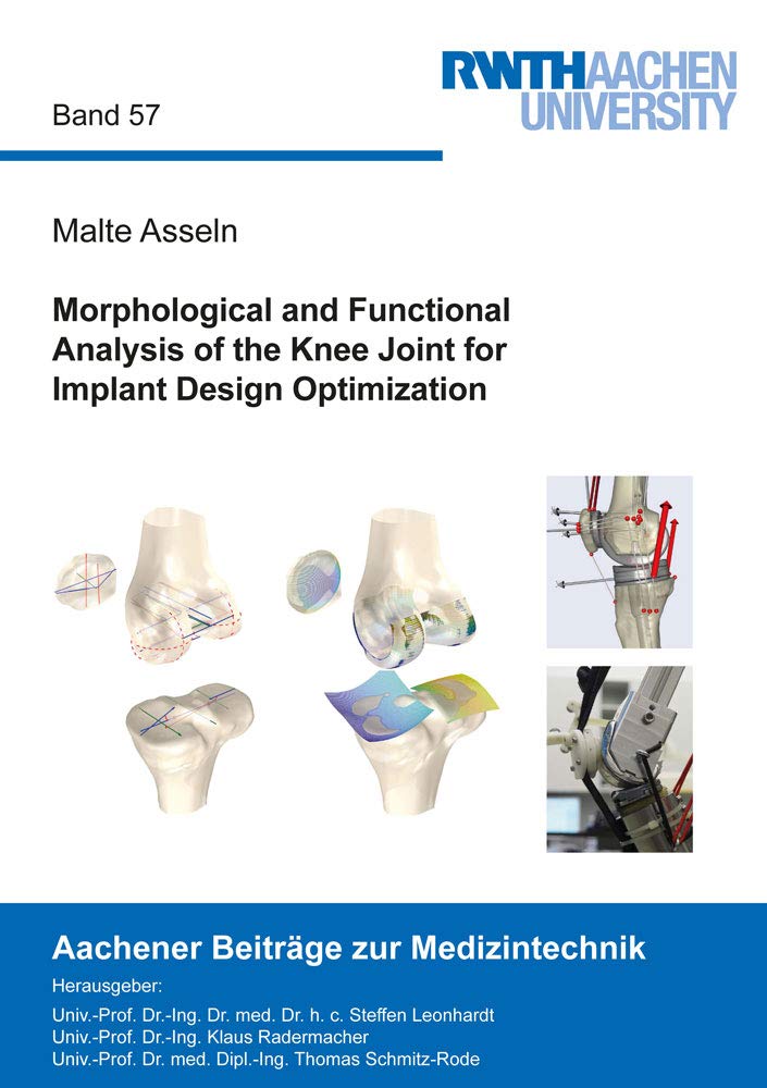 Morphological and Functional Analysis of the Knee Joint for Implant Design Optimization (Aachener Beiträge zur Medizintechnik) Medicine