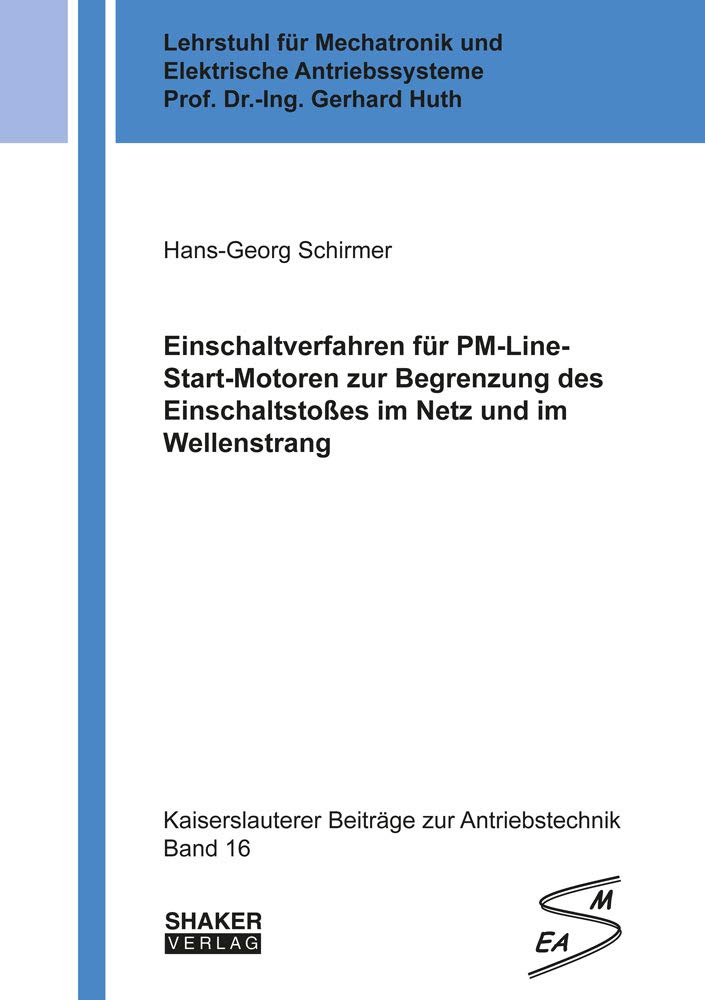 Einschaltverfahren für PM-Line-Start-Motoren zur Begrenzung des Einschaltstoßes im Netz und im Wellenstrang (Kaiserslauterer Beiträge zur Antriebstechnik) Business & Technology