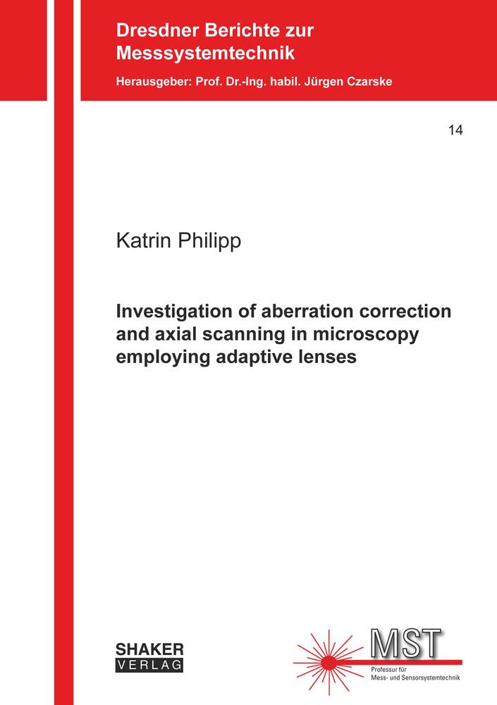 Investigation of aberration correction and axial scanning in microscopy employing adaptive lenses (Dresdner Berichte zur Messsystemtechnik, Band 14) Media & Communication