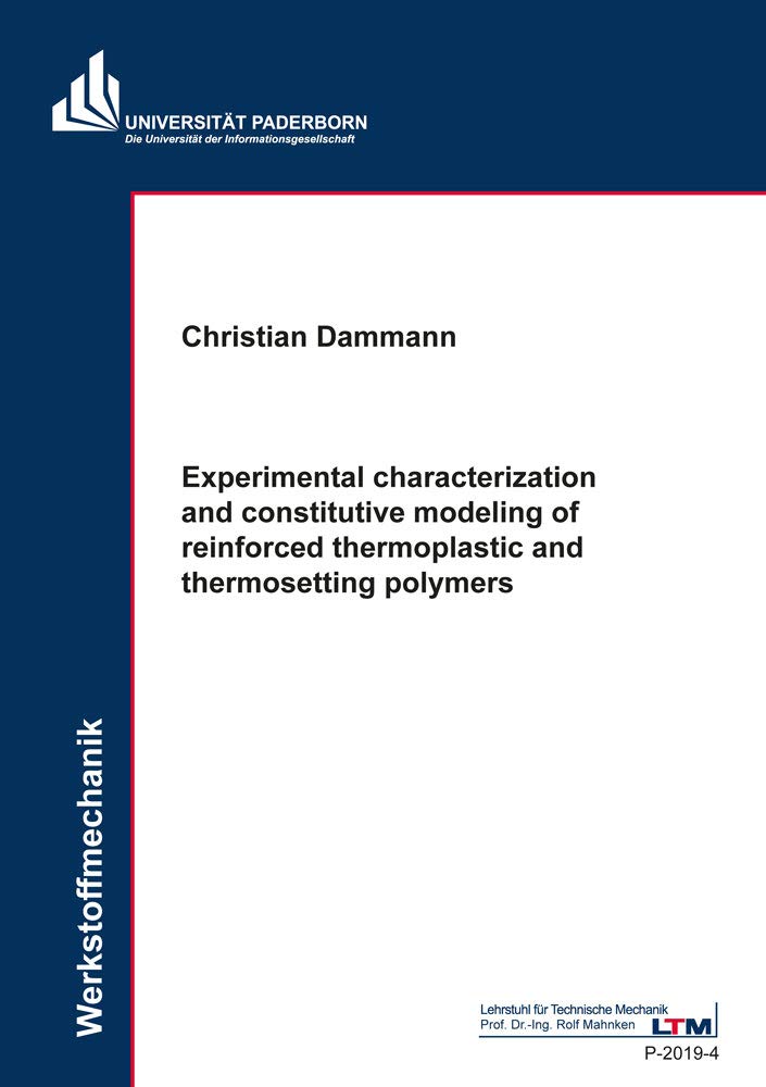 Experimental characterization and constitutive modeling of reinforced thermoplastic and thermosetting polymers (Schriften des Lehrstuhls für Technische Mechanik) Business & Technology