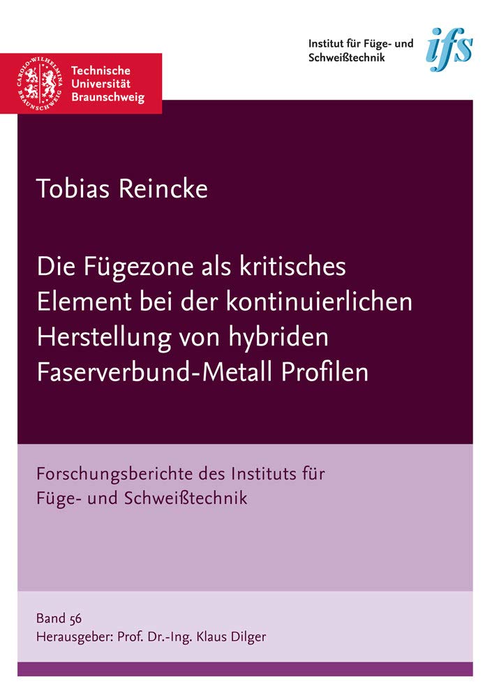 Die Fügezone als kritisches Element bei der kontinuierlichen Herstellung von hybriden Faserverbund-Metall Profilen (Forschungsberichte des Instituts für Füge- und Schweißtechnik) Business & Technology