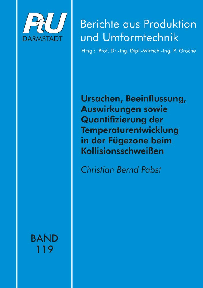 Ursachen, Beeinflussung, Auswirkungen sowie Quantifizierung der Temperaturentwicklung in der Fügezone beim Kollisionsschweißen (Berichte aus Produktion und Umformtechnik) Business & Technology