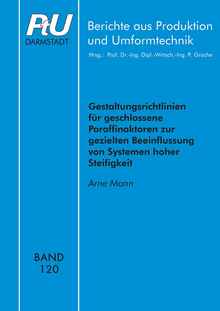 Gestaltungsrichtlinien für geschlossene Paraffinaktoren zur gezielten Beeinflussung von Systemen hoher Steifigkeit (Berichte aus Produktion und Umformtechnik) Business & Technology