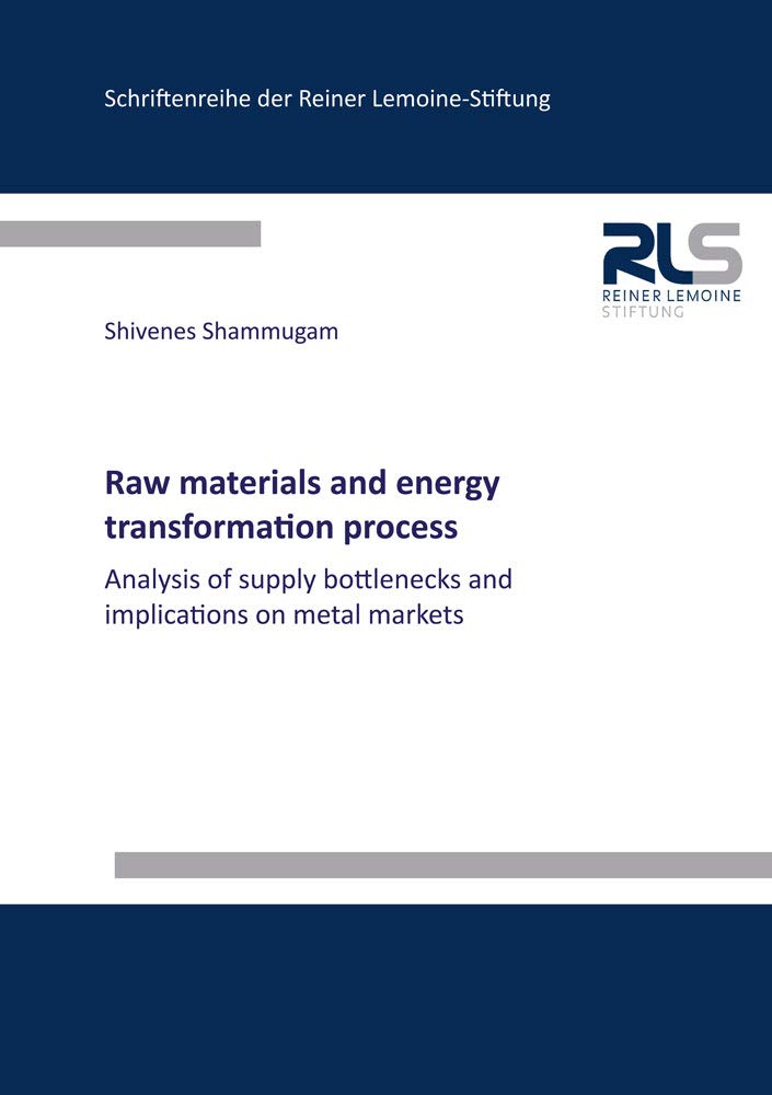 Raw materials and energy transformation process: Analysis of supply bottlenecks and implications on metal markets (Schriftenreihe der Reiner Lemoine-Stiftung) Business & Technology