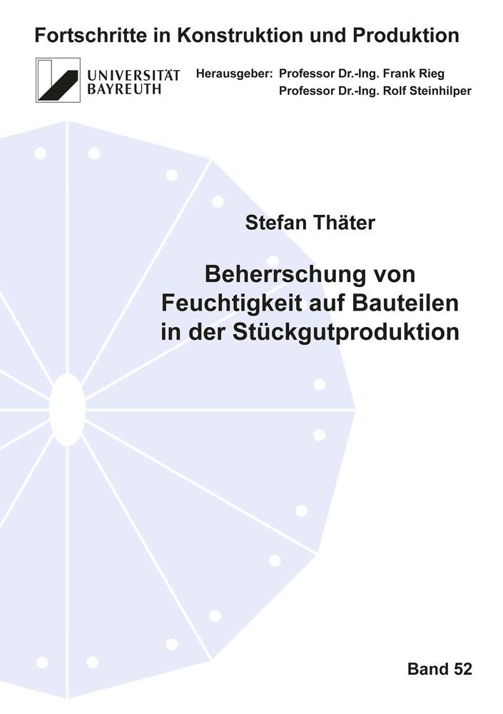 Beherrschung von Feuchtigkeit auf Bauteilen in der Stückgutproduktion (Fortschritte in Konstruktion und Produktion) Business & Technology