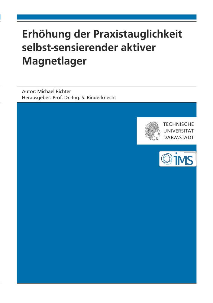 Erhöhung der Praxistauglichkeit selbst-sensierender aktiver Magnetlager (Forschungsberichte Mechatronische Systeme im Maschinenbau) Business & Technology