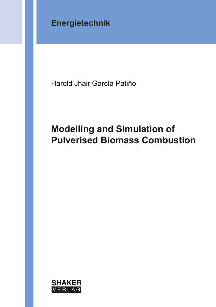 Modelling and Simulation of Pulverised Biomass Combustion (Berichte aus der Energietechnik) Business & Technology