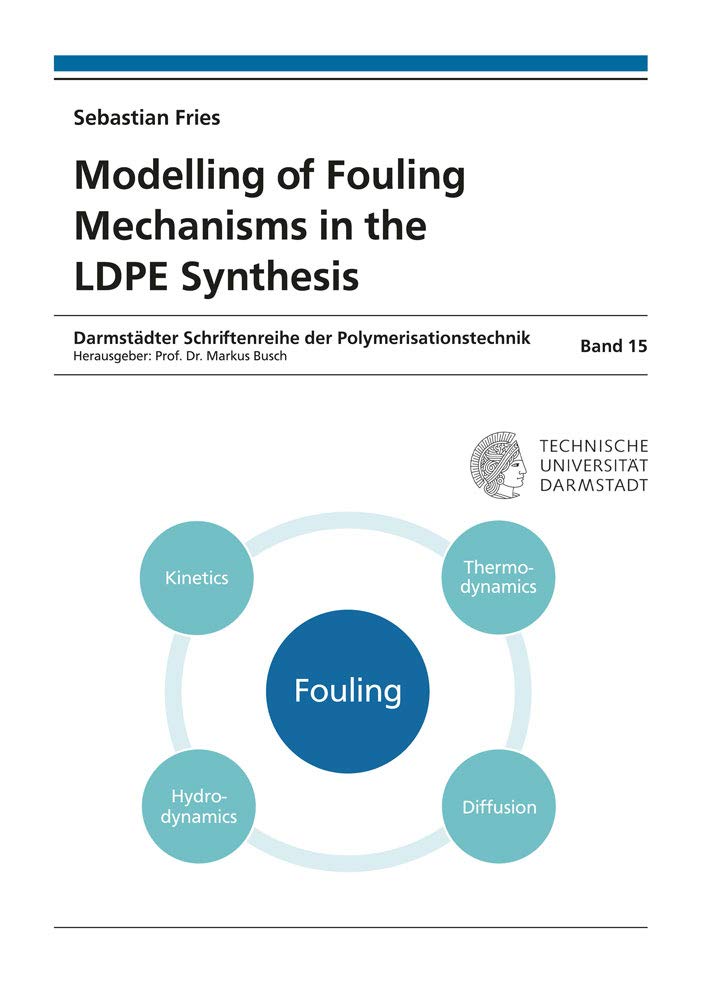 Modelling of Fouling Mechanisms in the LDPE Synthesis (Darmstädter Schriftenreihe der Polymerisationstechnik) Business & Technology
