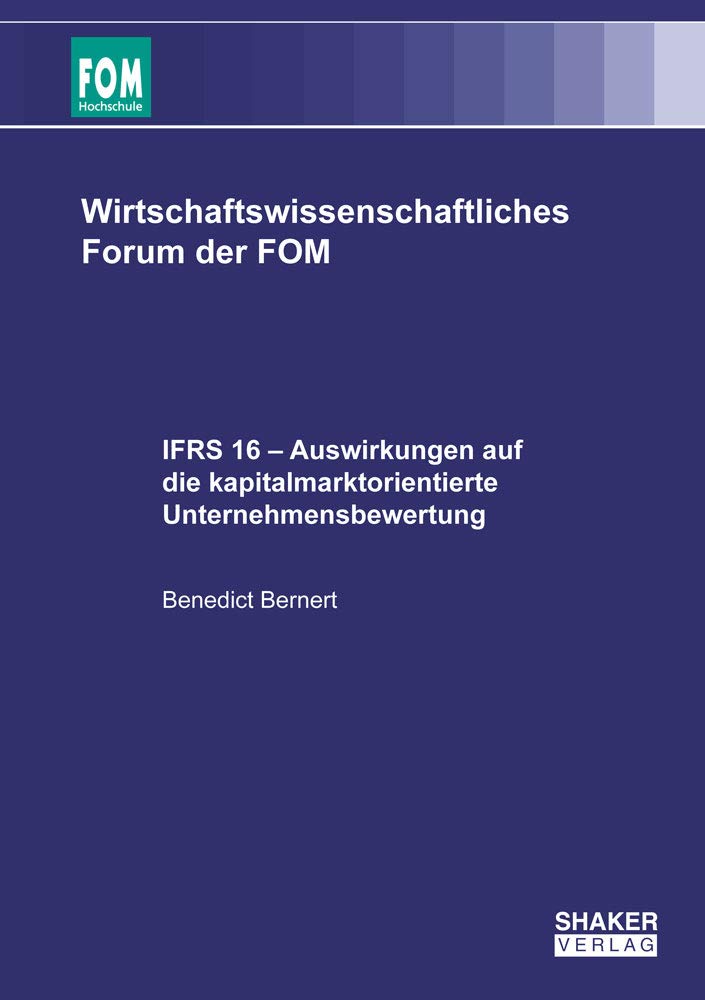 IFRS 16 – Auswirkungen auf die kapitalmarktorientierte Unternehmensbewertung (Wirtschaftswissenschafliches Forum der FOM) Law