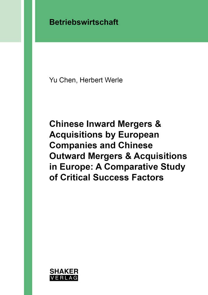 Chinese Inward Mergers & Acquisitions by European Companies and Chinese Outward Mergers & Acquisitions in Europe: A Comparative Study of Critical Success Factors (Berichte aus der Betriebswirtschaft) Law