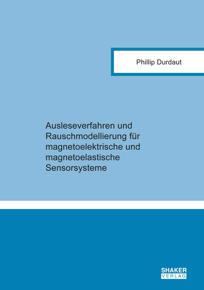Ausleseverfahren und Rauschmodellierung für magnetoelektrische und magnetoelastische Sensorsysteme (Messtechnik und Sensorik) Business & Technology