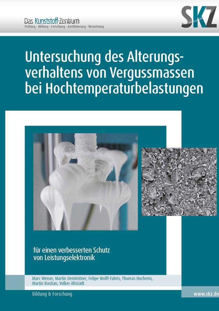 Untersuchung des Alterungsverhaltens von Vergussmassen bei Hochtemperaturbelastungen: für einen verbesserten Schutz von Leistungselektronik (SKZ – Forschung und Entwicklung) Business & Technology