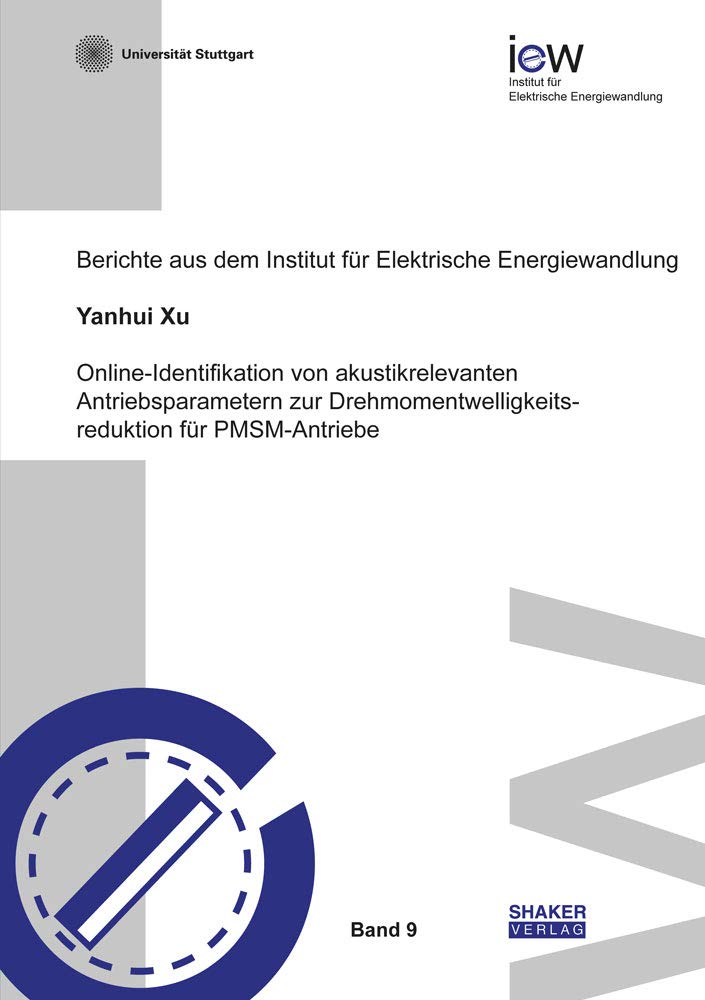 Online-Identifikation von akustikrelevanten Antriebsparametern zur Drehmomentwelligkeitsreduktion für PMSM-Antriebe (Berichte aus dem Institut für Elektrische Energiewandlung) Business & Technology