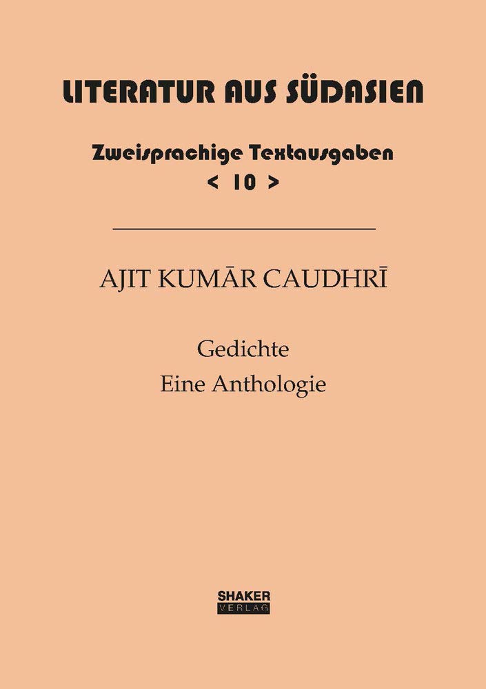 Ajit Kumar Caudhri: Gedichte – Eine Anthologie (Literatur aus Südasien: Zweisprachige Textausgaben) Poetry