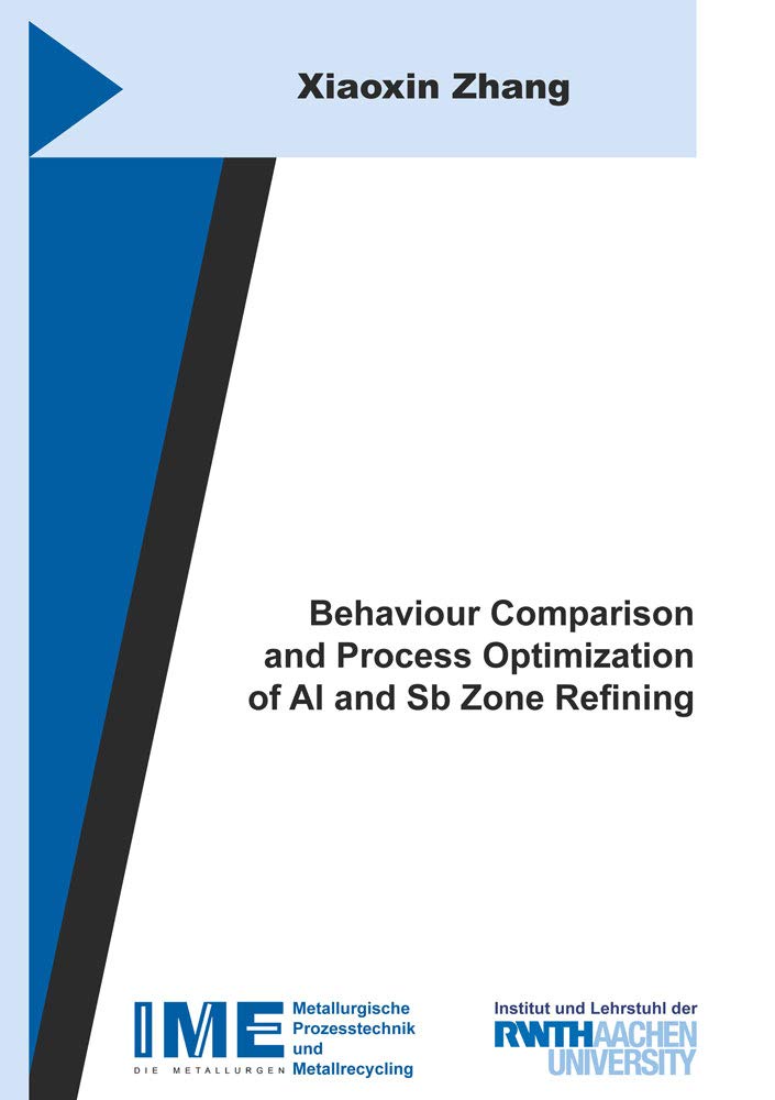 Behaviour Comparison and Process Optimization of Al and Sb Zone Refining (Schriftenreihe des IME, Band 61) Business & Technology