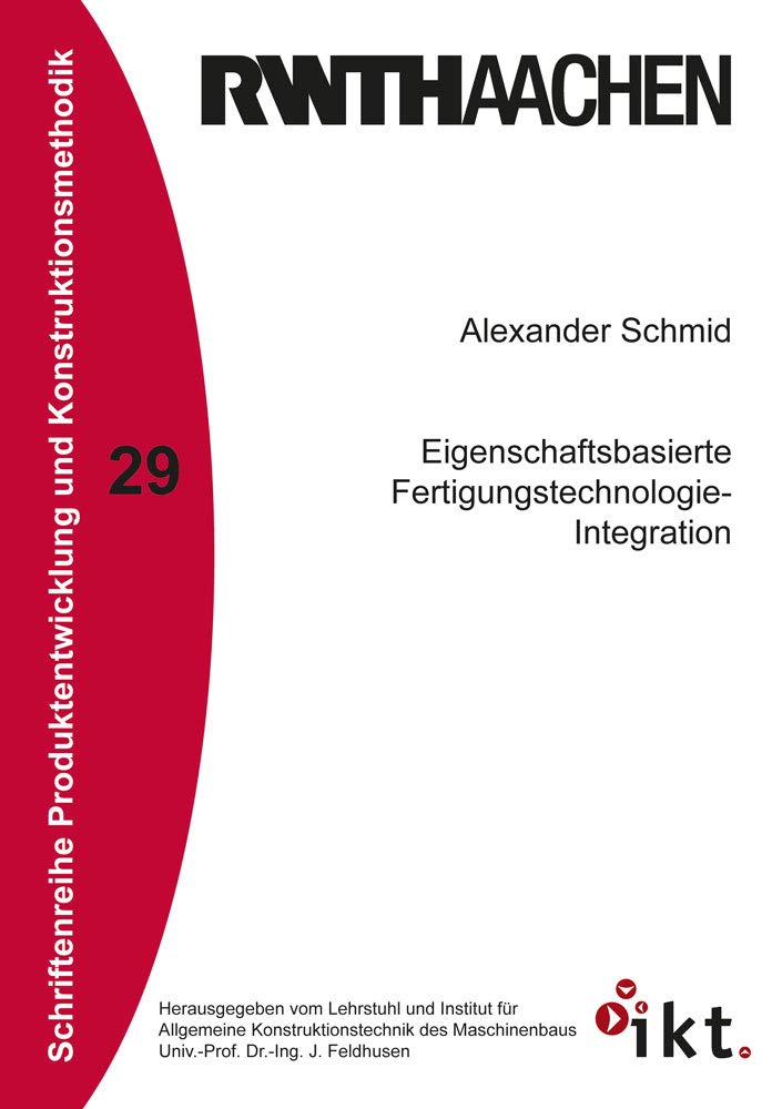 Eigenschaftsbasierte Fertigungstechnologie-Integration (Schriftenreihe Produktentwicklung und Konstruktionsmethodik) Business, Finance & Career