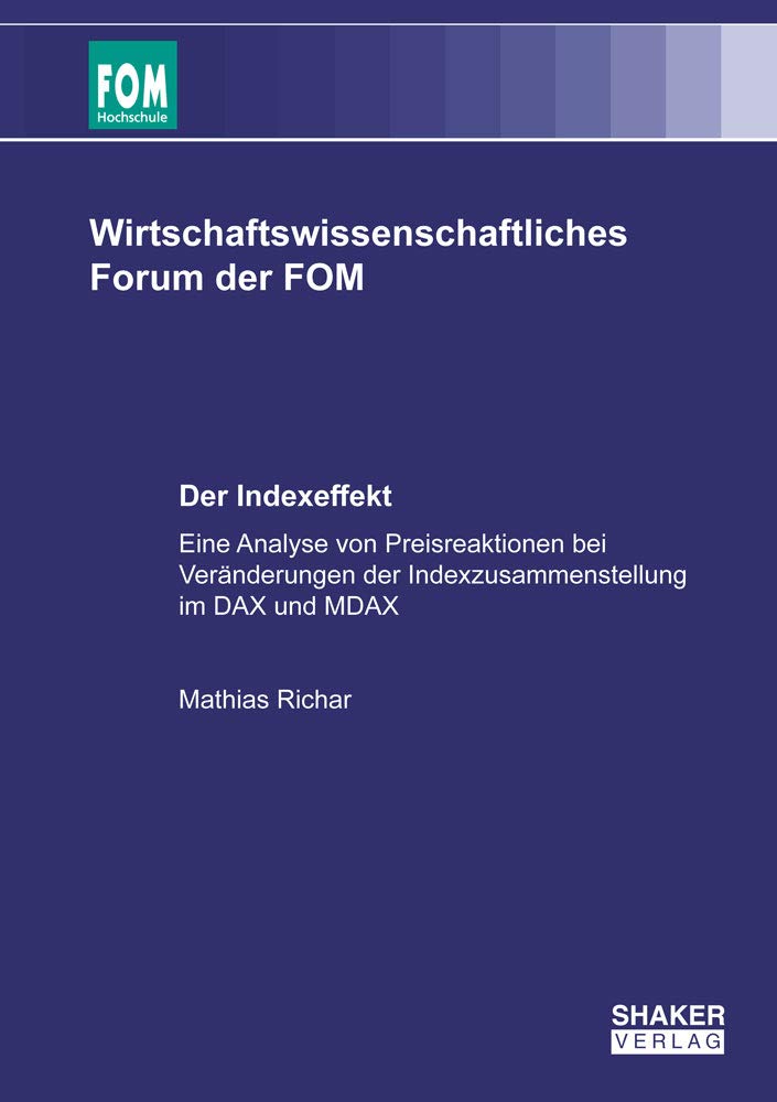 Der Indexeffekt: Eine Analyse von Preisreaktionen bei Veränderungen der Indexzusammenstellung im DAX und MDAX (Wirtschaftswissenschafliches Forum der FOM) Law