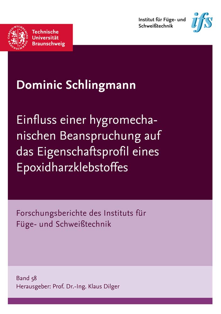 Einfluss einer hygromechanischen Beanspruchung auf das Eigenschaftsprofil eines Epoxidharzklebstoffes (Forschungsberichte des Instituts für Füge- und Schweißtechnik) Business & Technology