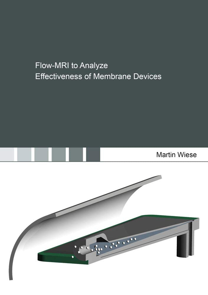Flow-MRI to Analyze Effectiveness of Membrane Devices (Berichte aus der Verfahrenstechnik) Business & Technology