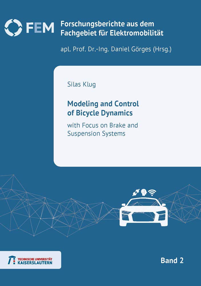 Modeling and Control of Bicycle Dynamics: with Focus on Brake and Suspension Systems (Forschungsberichte aus dem Fachgebiet für Elektromobilität, Band 2) Business & Technology