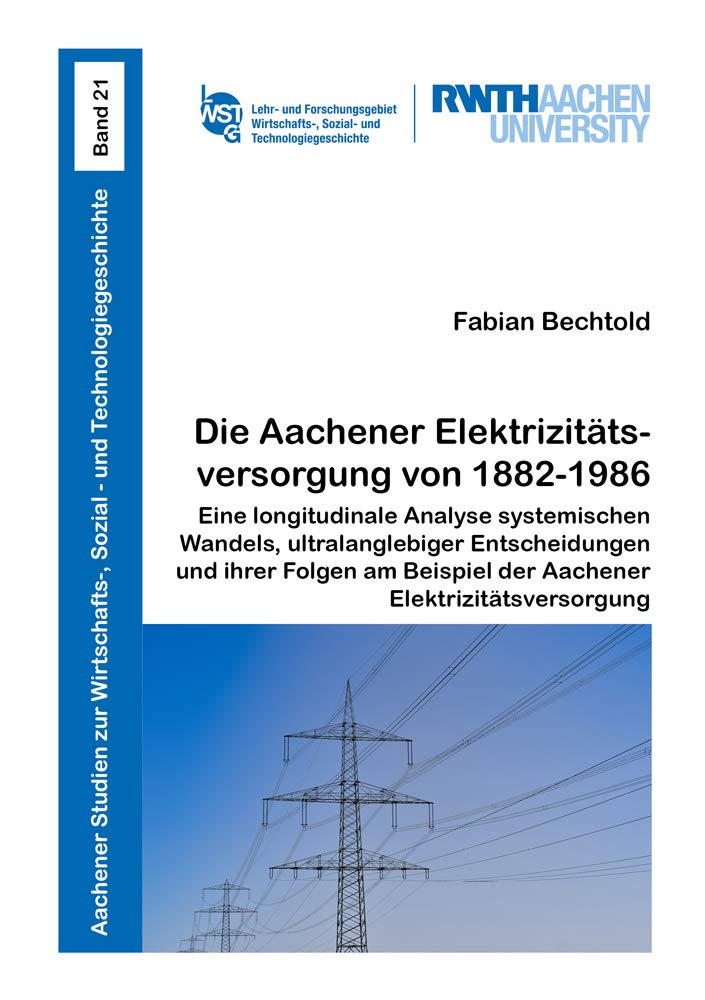 Die Aachener Elektrizitätsversorgung von 1882-1986: Eine longitudinale Analyse systemischen Wandels, ultralanglebiger Entscheidungen und ihrer Folgen ... Sozial- und Technologiegeschichte) Law