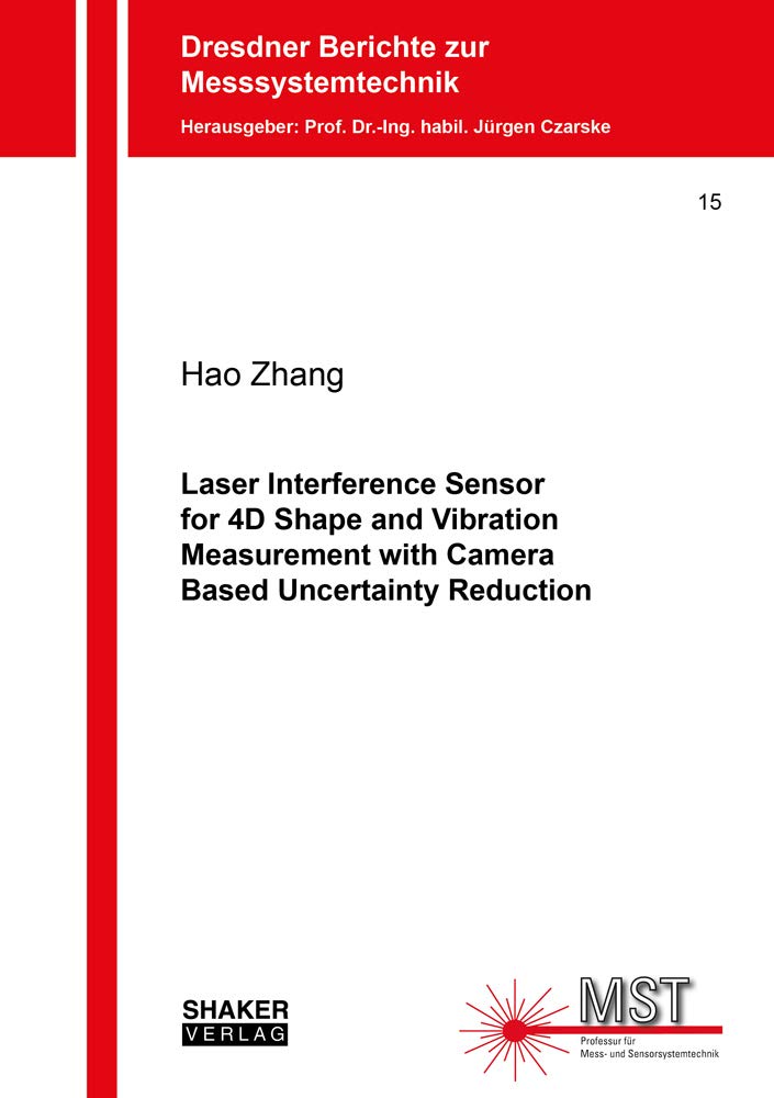 Laser Interference Sensor for 4D Shape and Vibration Measurement with Camera Based Uncertainty Reduction (Dresdner Berichte zur Messsystemtechnik, Band 15) Business & Technology