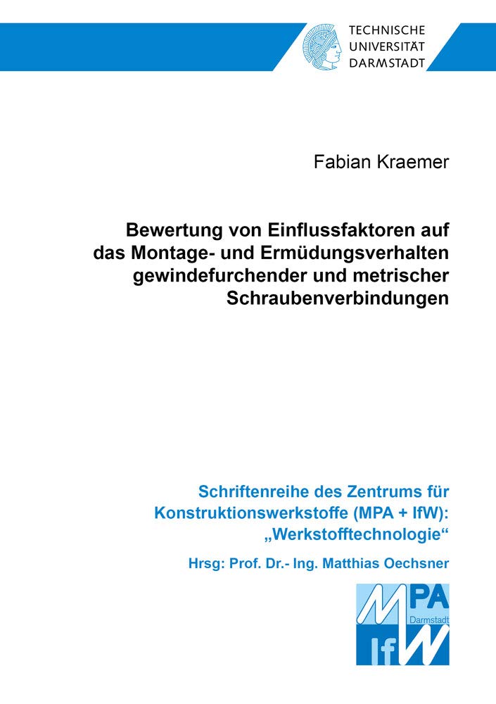 Bewertung von Einflussfaktoren auf das Montage- und Ermüdungsverhalten gewindefurchender und metrischer Schraubenverbindungen (Schriftenreihe des ... (MPA + IfW): "Werkstofftechnologie") Business & Technology